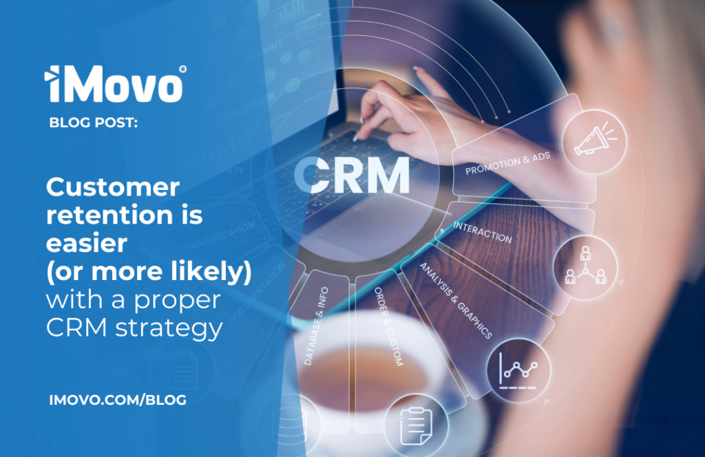 Customer retention is easier (or more likely) with a proper CRM strategy