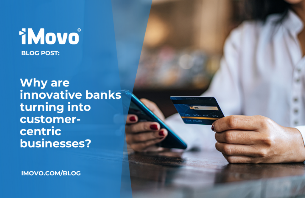 Why are innovative banks turning into customer-centric businesses?
